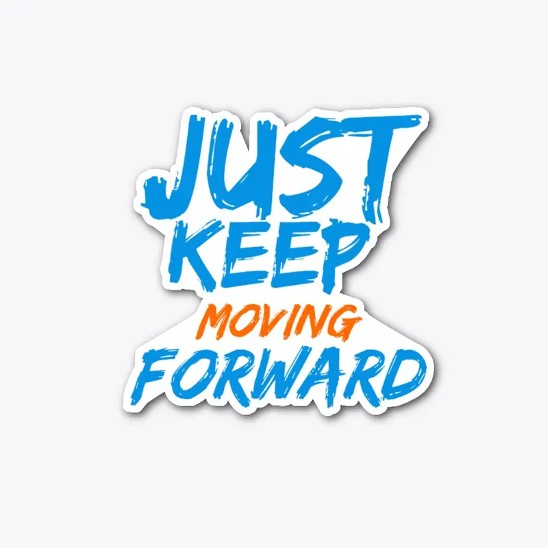 Just keep moving forward 